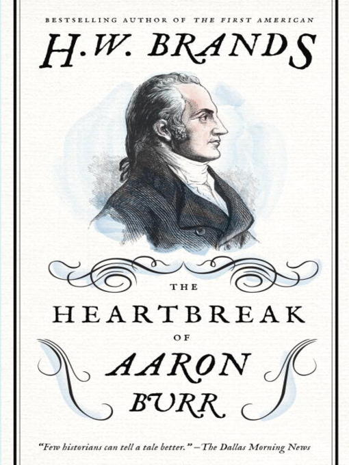 Title details for The Heartbreak of Aaron Burr by H. W. Brands - Available